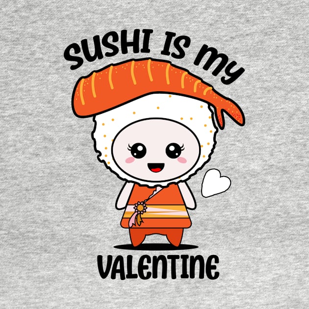 Sushi is my Valentine funny saying with cute sushi illustration perfect gift idea for sushi lover and valentine's day by star trek fanart and more